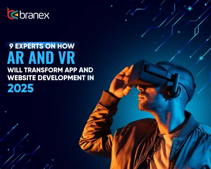 9 Experts On How AR and VR Will Transform App and Website Development in 2025
