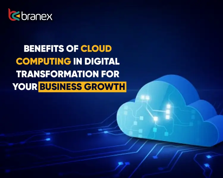 Benefits of Cloud Computing in Digital Transformation For Your Business Growth
