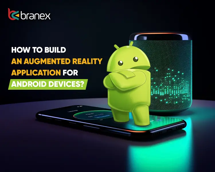 How To Build An Augmented Reality Application For Android Devices?